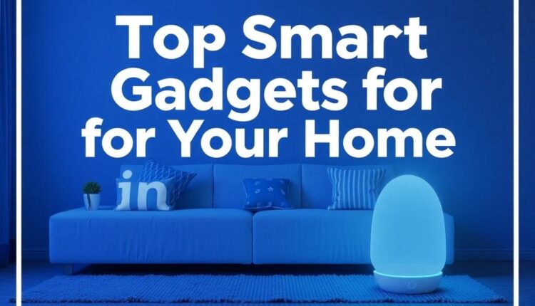Top Smart Gadgets for your home in 2026